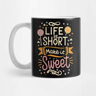 "Life is Short , Make it Sweet" Mug